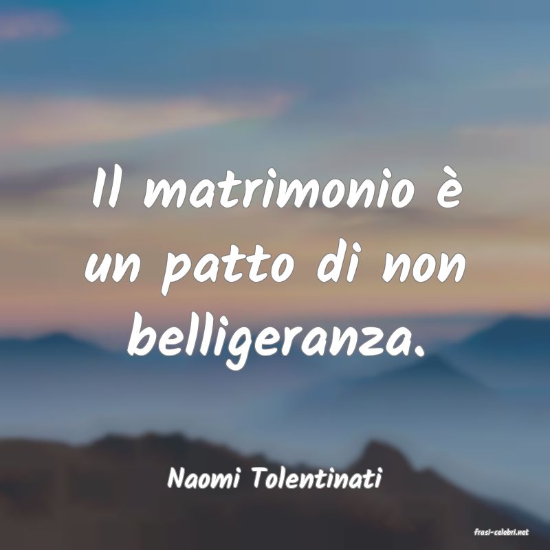 frasi di  Naomi Tolentinati

