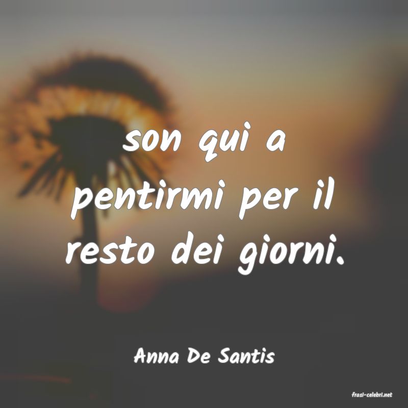 frasi di  Anna De Santis
