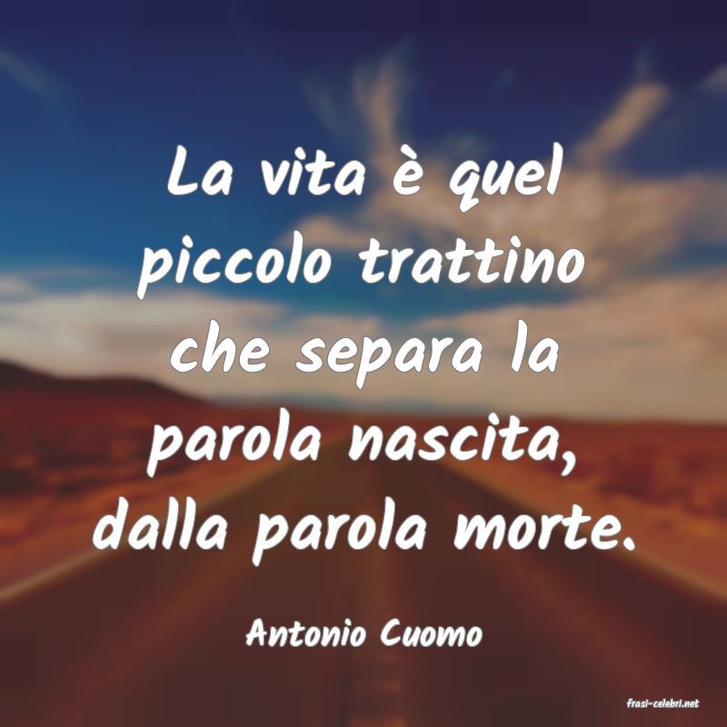 frasi di  Antonio Cuomo
