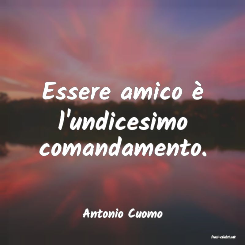 frasi di  Antonio Cuomo
