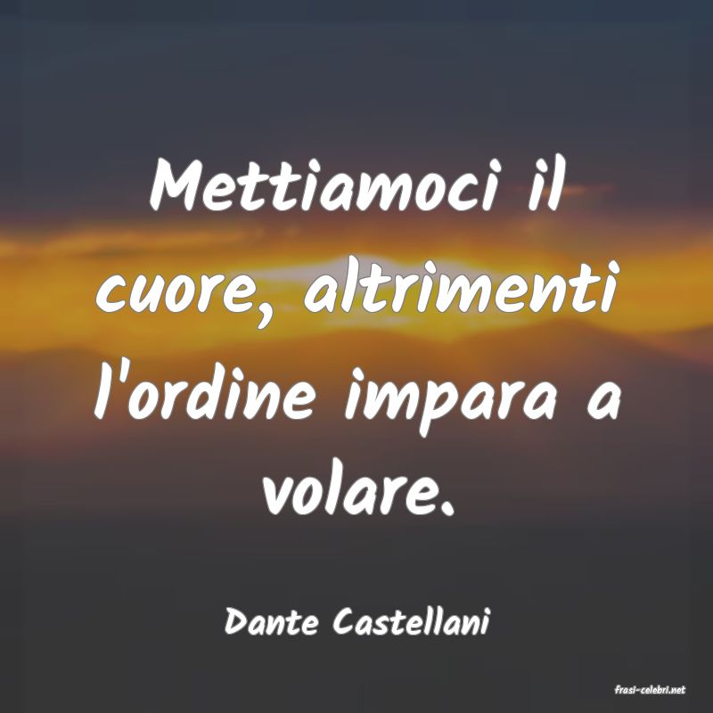frasi di  Dante Castellani
