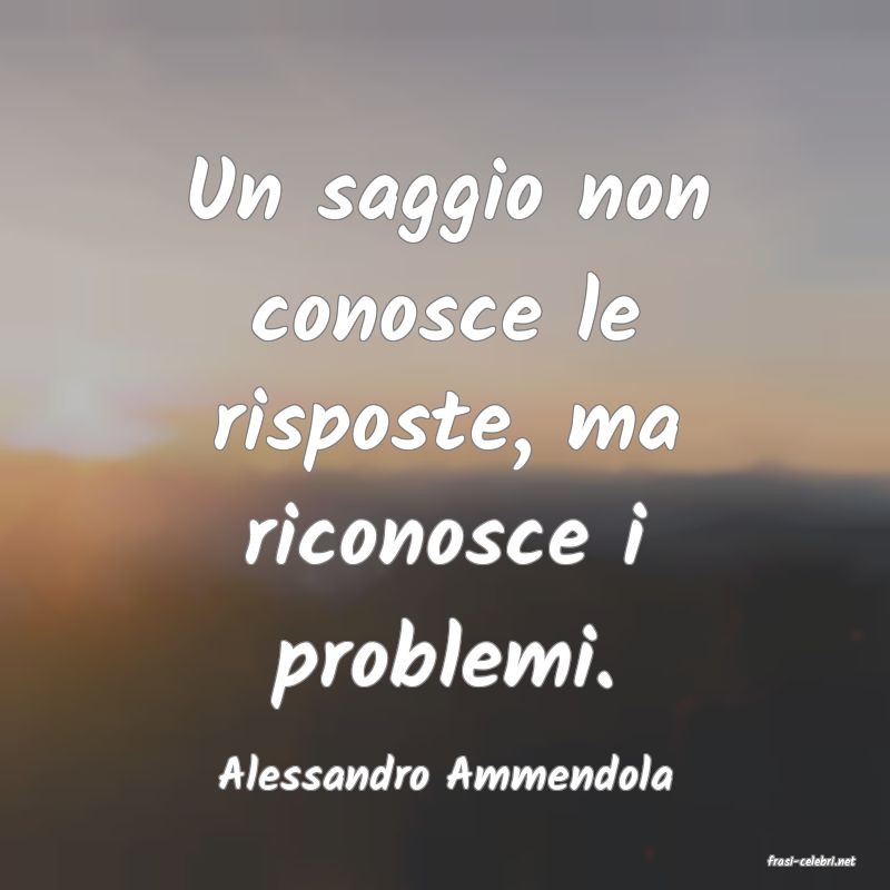 frasi di  Alessandro Ammendola
