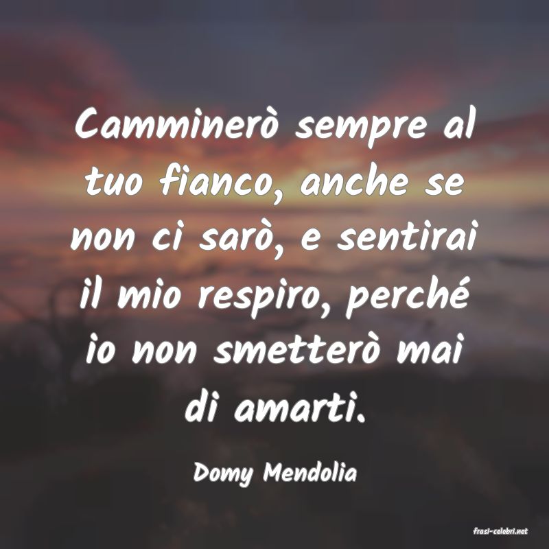 frasi di  Domy Mendolia

