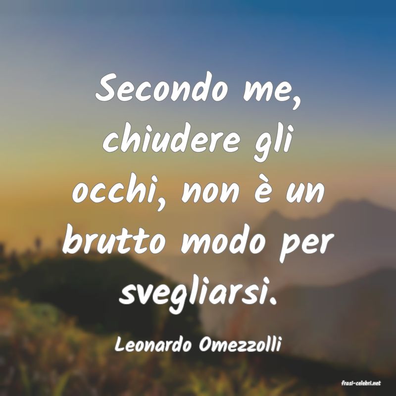 frasi di  Leonardo Omezzolli
