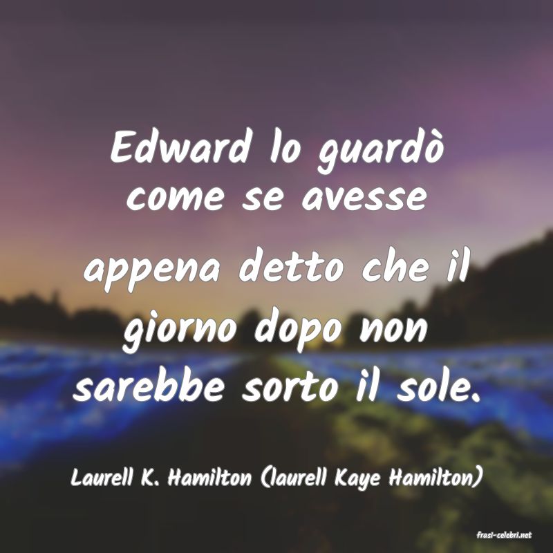frasi di  Laurell K. Hamilton (laurell Kaye Hamilton)
