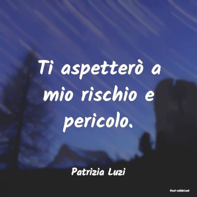 frasi di  Patrizia Luzi
