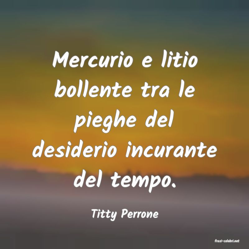 frasi di  Titty Perrone
