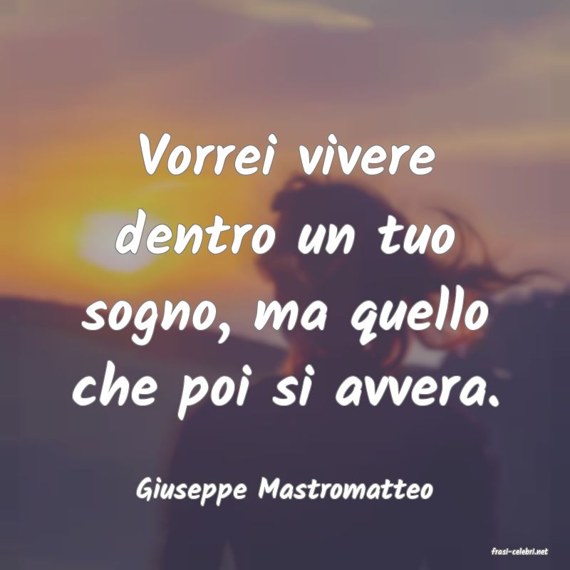 frasi di  Giuseppe Mastromatteo
