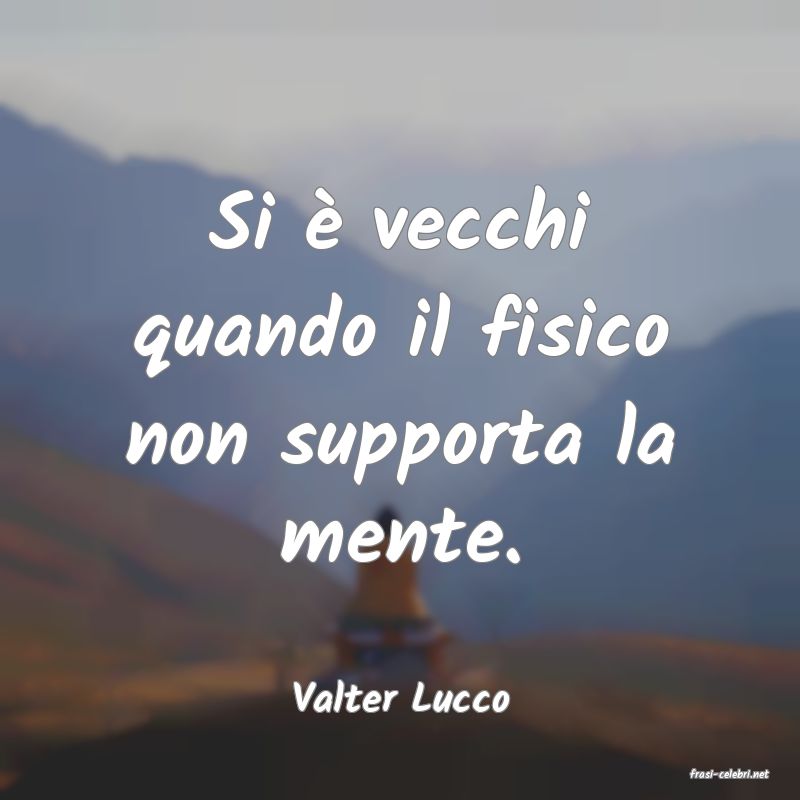 frasi di  Valter Lucco
