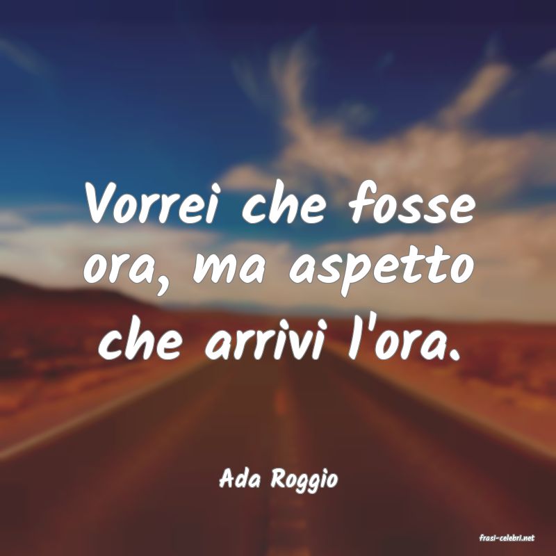 frasi di  Ada Roggio

