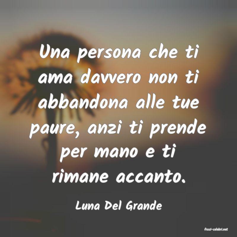 frasi di  Luna Del Grande

