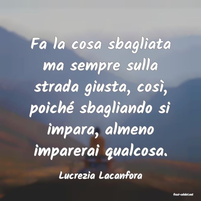 frasi di  Lucrezia Lacanfora
