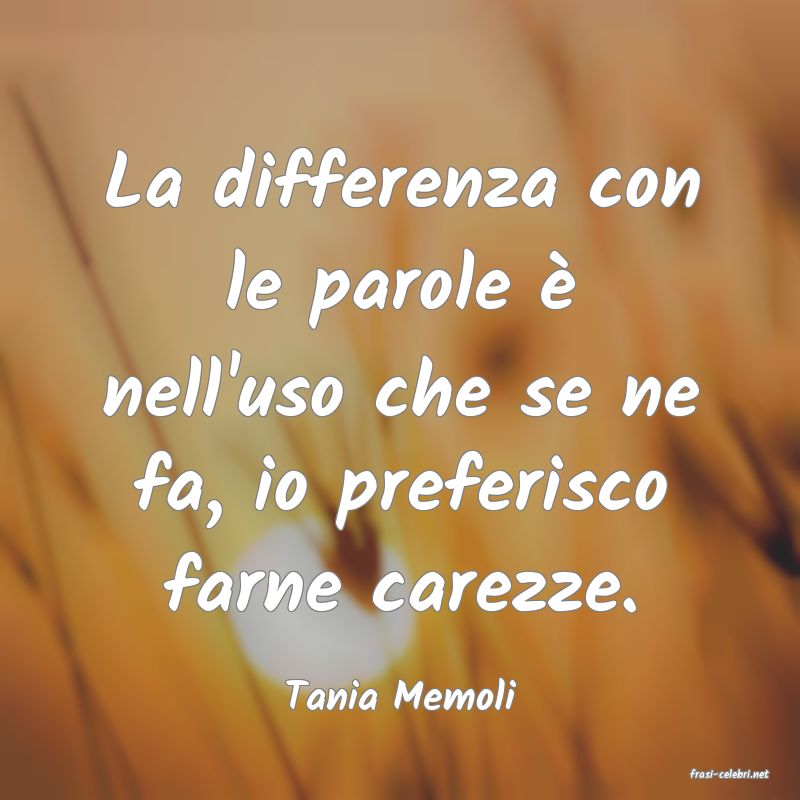 frasi di  Tania Memoli
