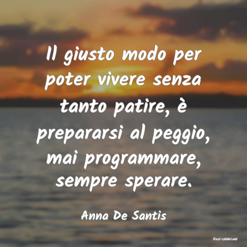 frasi di  Anna De Santis
