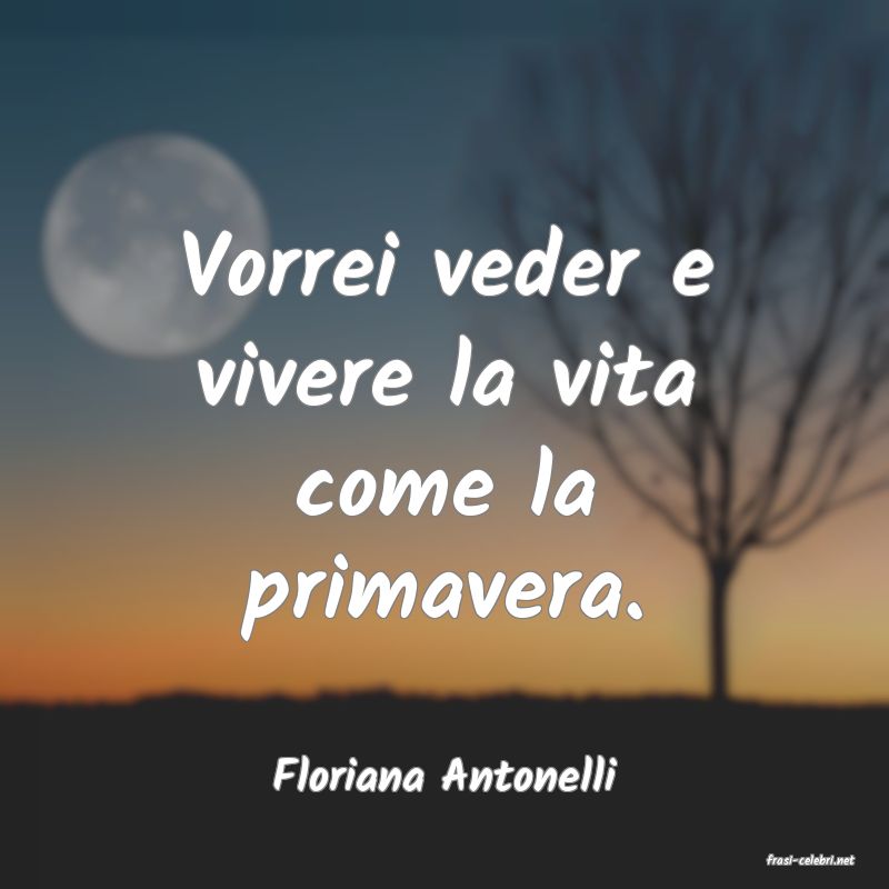 frasi di  Floriana Antonelli
