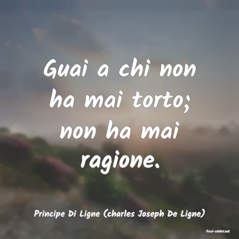 frasi di Principe Di Ligne (charles Joseph De Ligne)