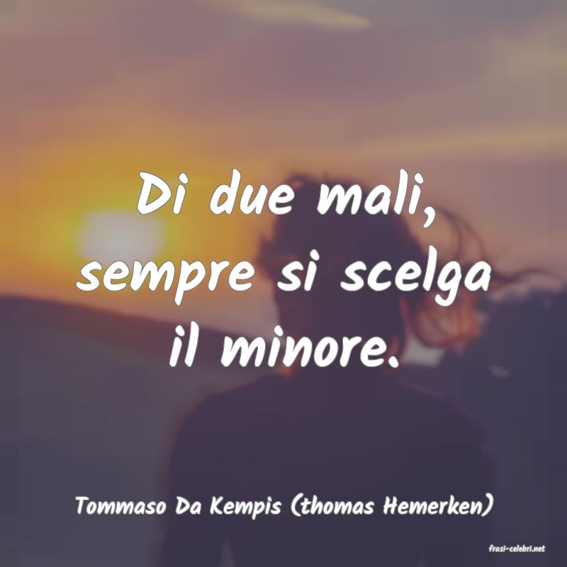 frasi di Tommaso Da Kempis (thomas Hemerken)