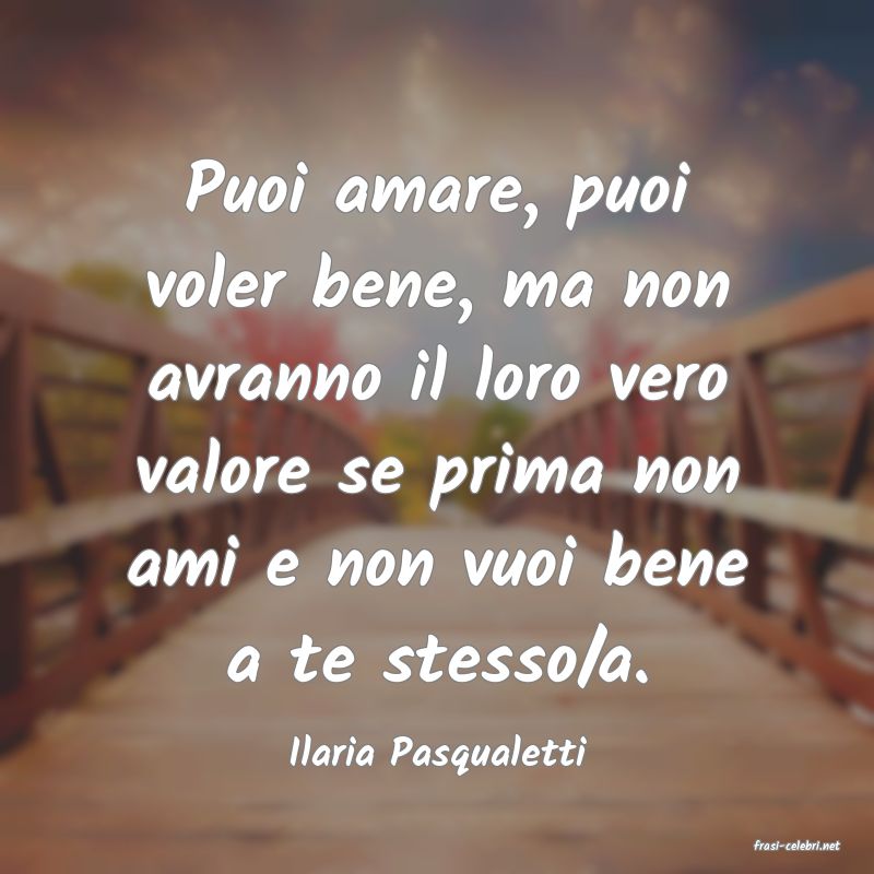 frasi di  Ilaria Pasqualetti
