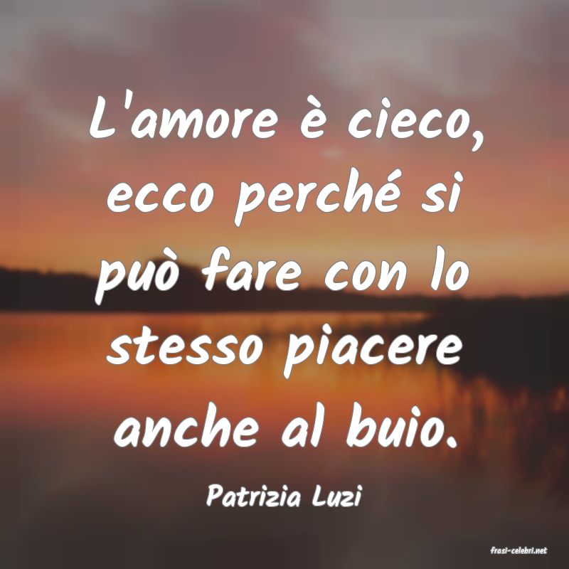 frasi di  Patrizia Luzi
