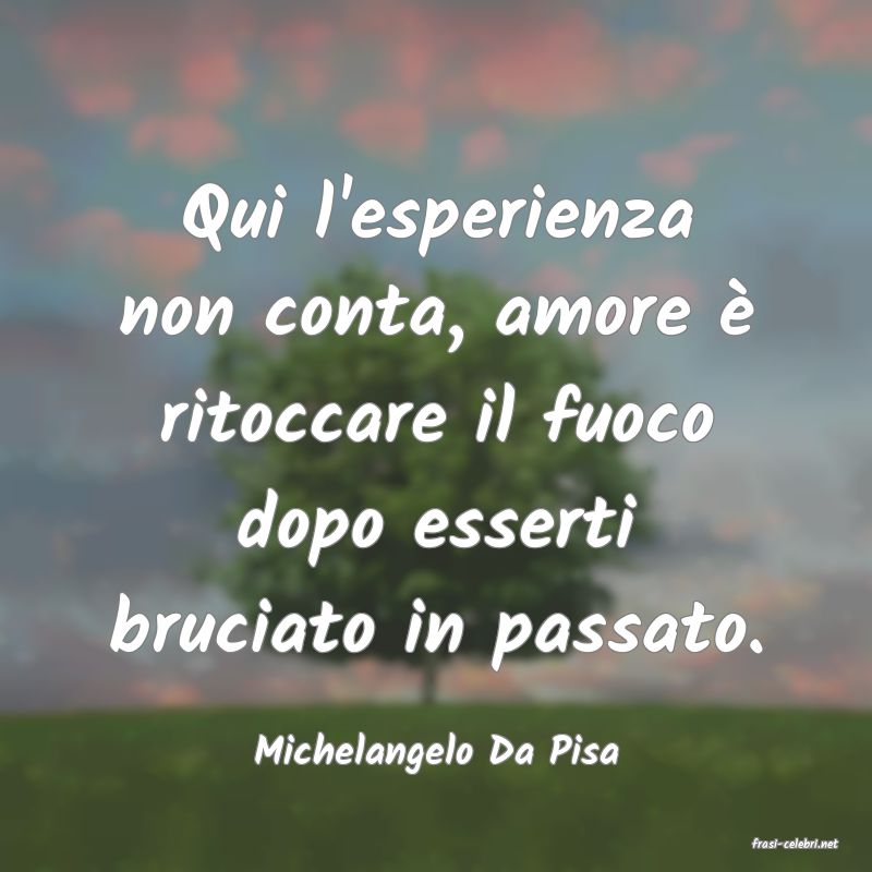 frasi di  Michelangelo Da Pisa

