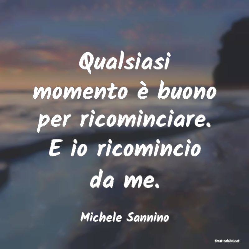 frasi di  Michele Sannino
