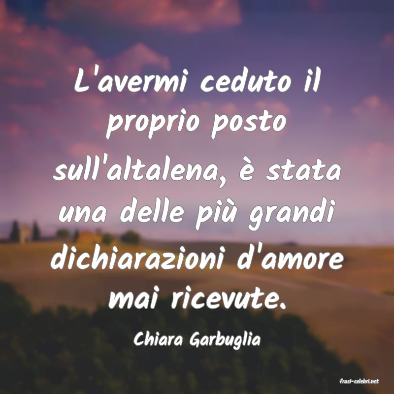 frasi di  Chiara Garbuglia
