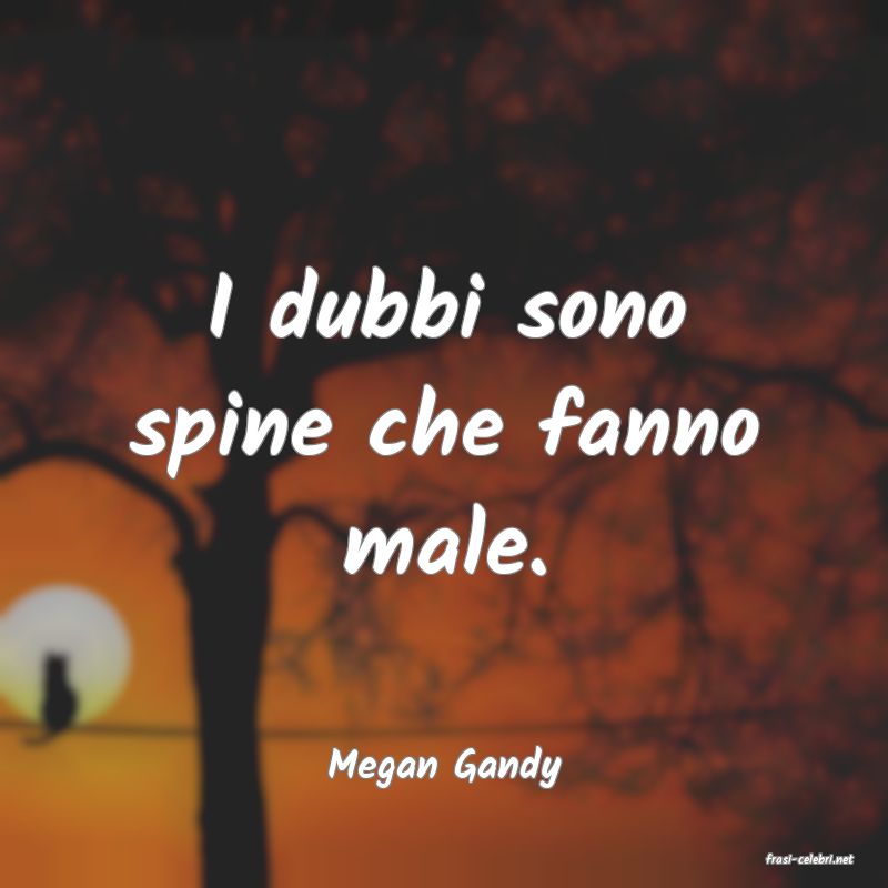 frasi di  Megan Gandy
