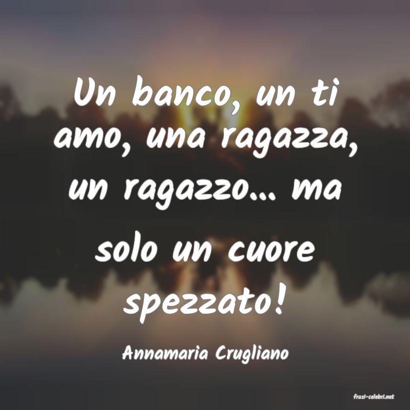 frasi di  Annamaria Crugliano
