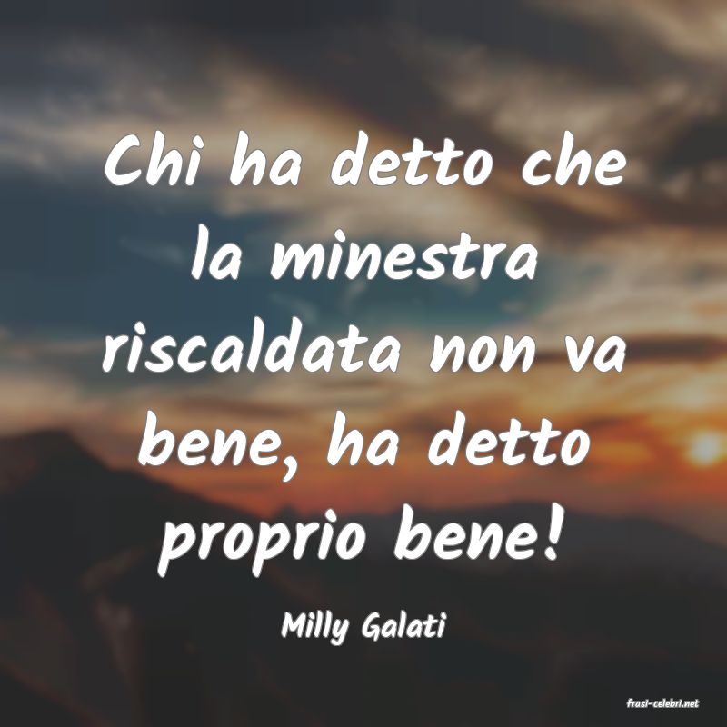 frasi di  Milly Galati
