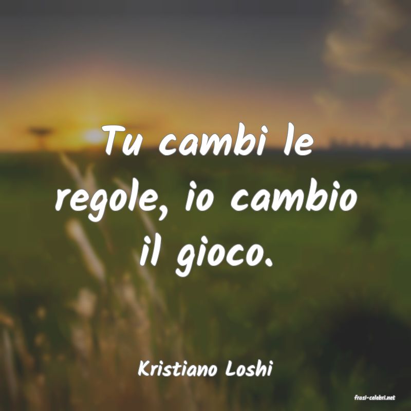 frasi di Kristiano Loshi