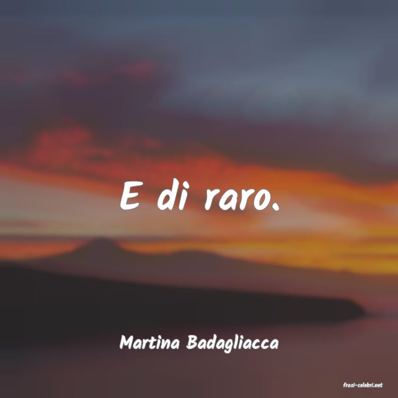 frasi di  Martina Badagliacca
