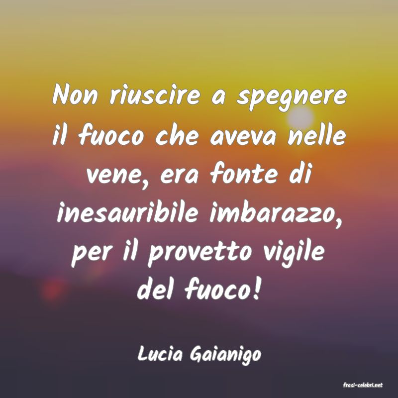 frasi di Lucia Gaianigo