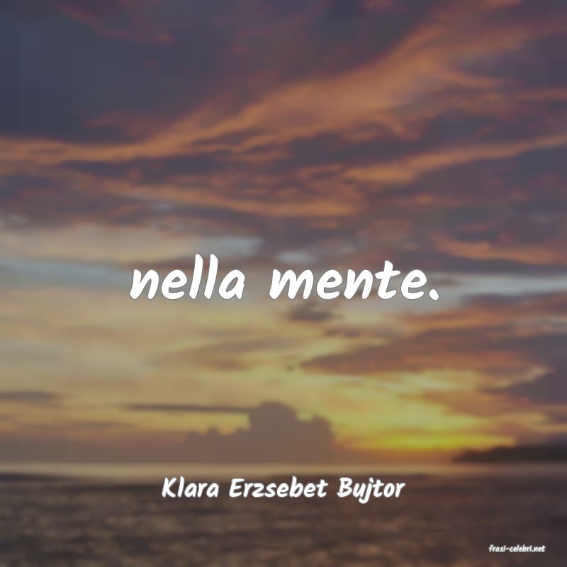 frasi di  Klara Erzsebet Bujtor
