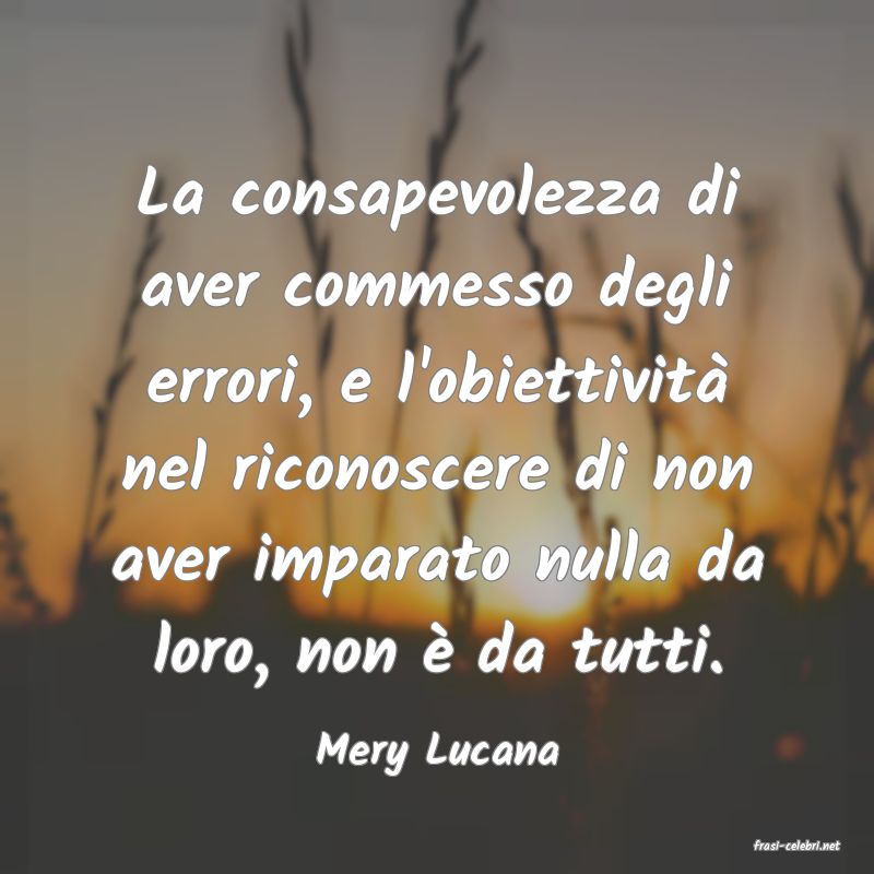 frasi di  Mery Lucana
