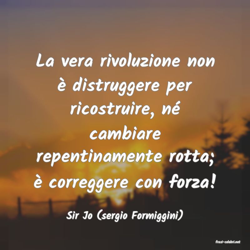 frasi di  Sir Jo (sergio Formiggini)
