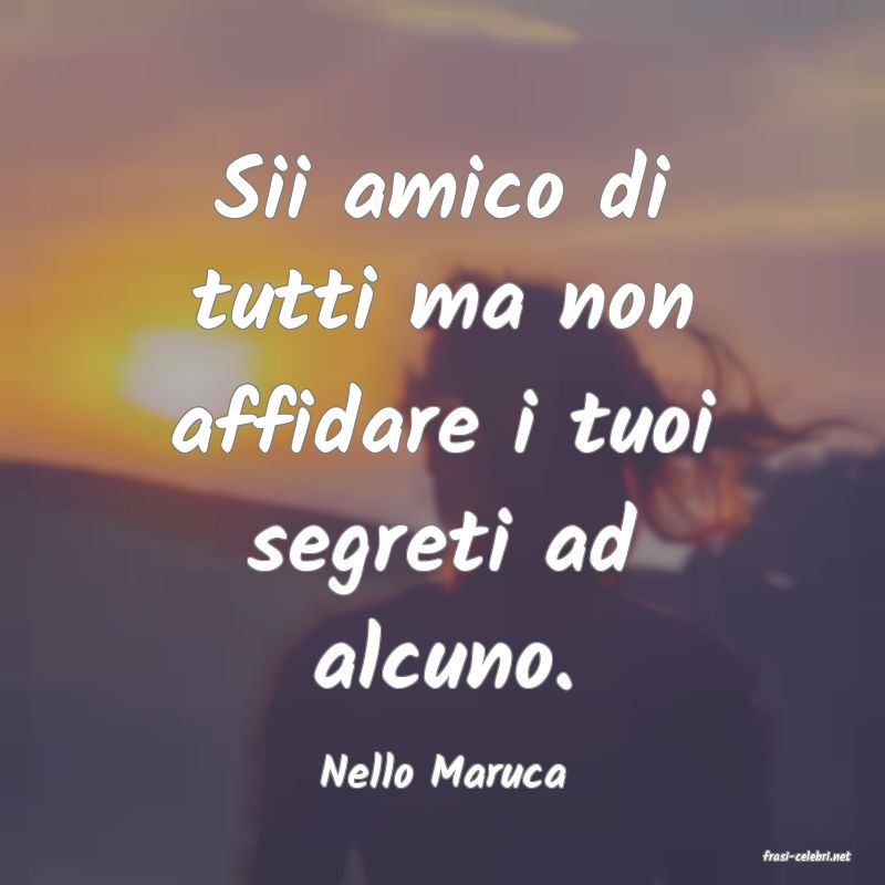 frasi di  Nello Maruca

