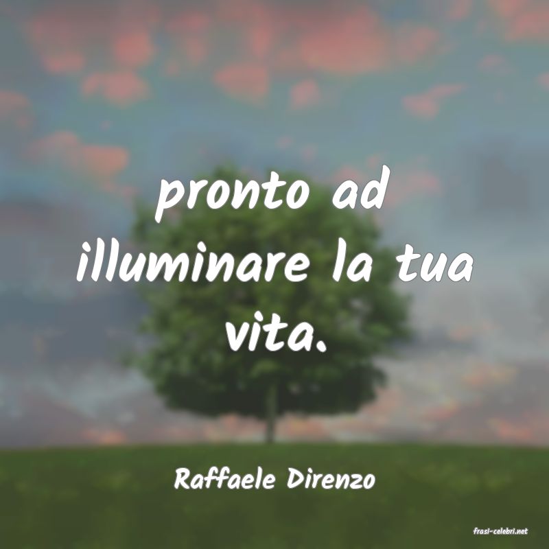 frasi di  Raffaele Direnzo
