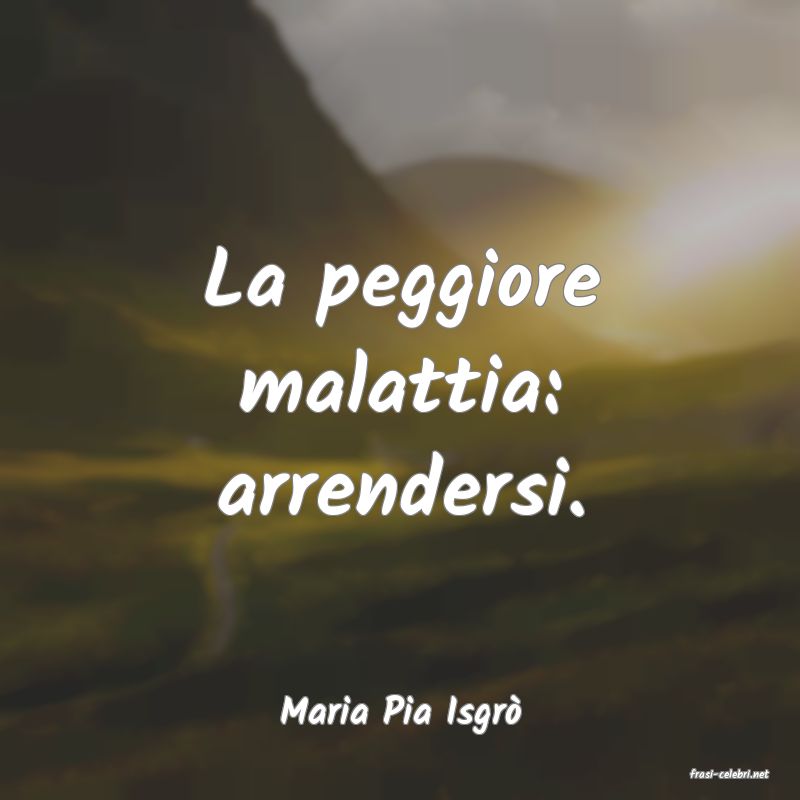frasi di Maria Pia Isgr
