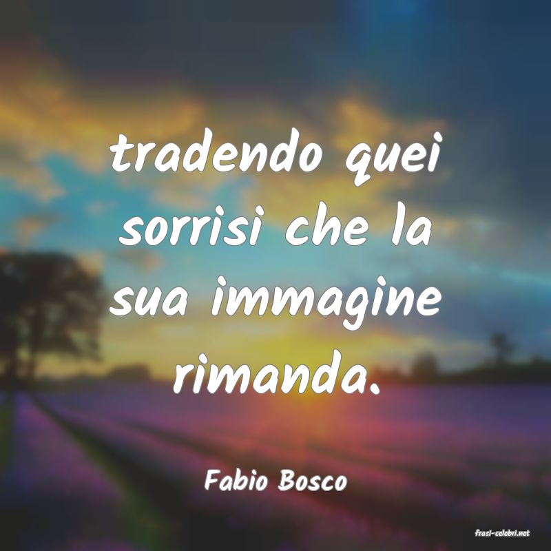 frasi di  Fabio Bosco
