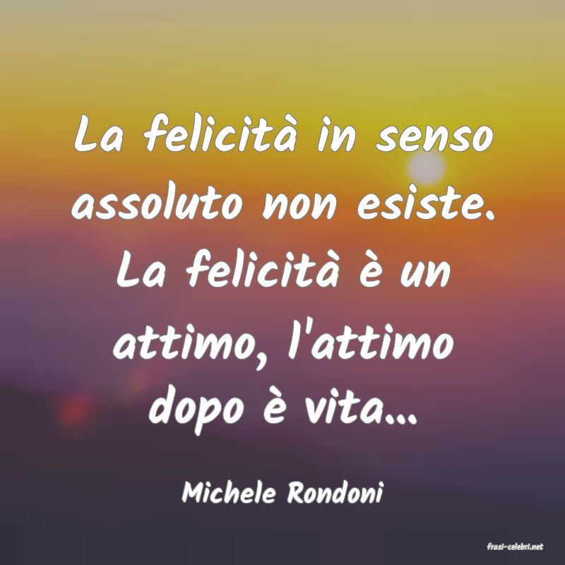 frasi di  Michele Rondoni
