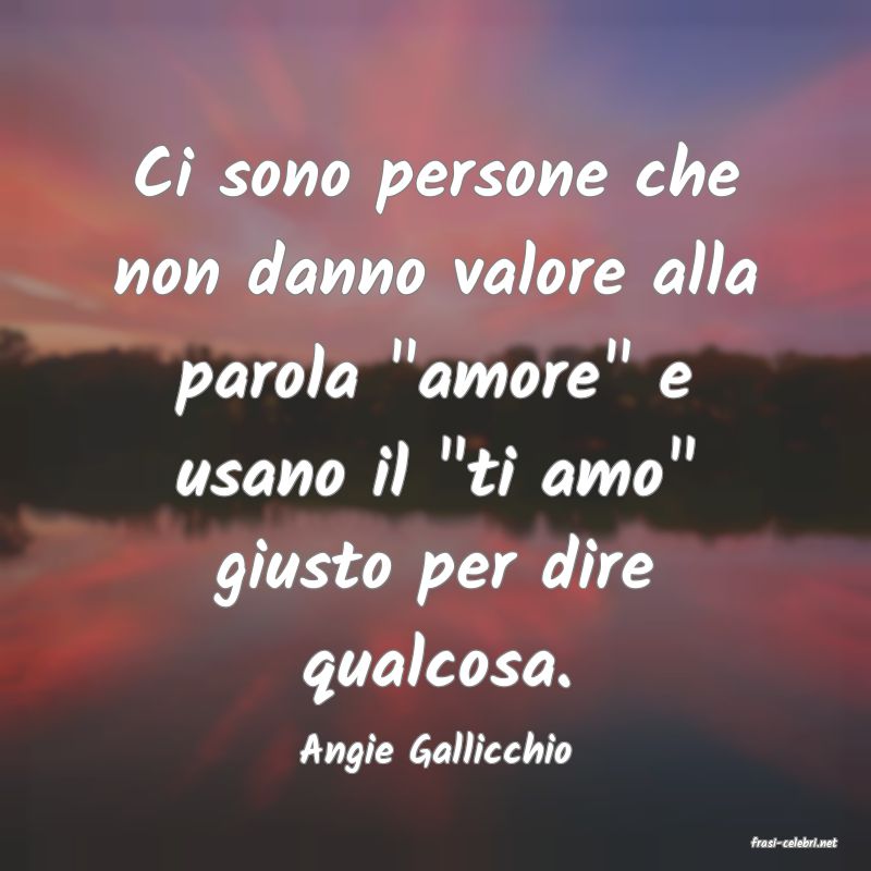 frasi di  Angie Gallicchio
