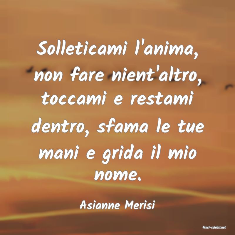 frasi di  Asianne Merisi

