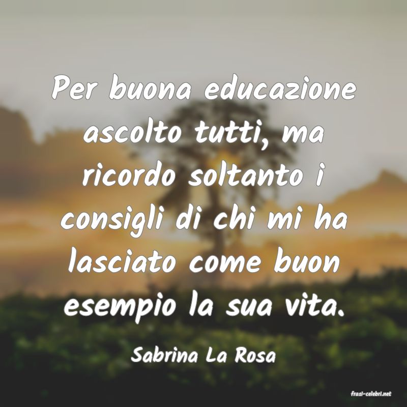 frasi di  Sabrina La Rosa
