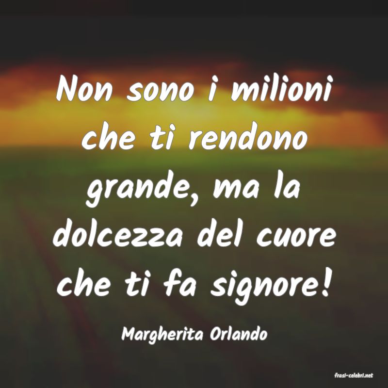frasi di  Margherita Orlando
