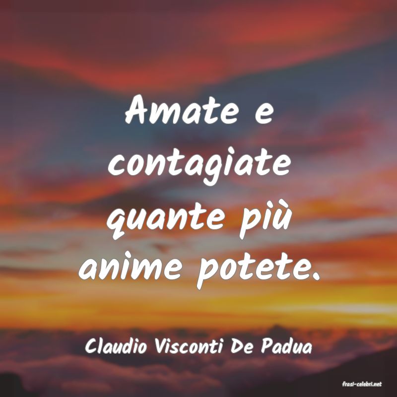 frasi di  Claudio Visconti De Padua
