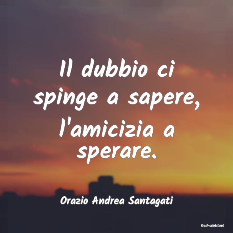 frasi di  Orazio Andrea Santagati
