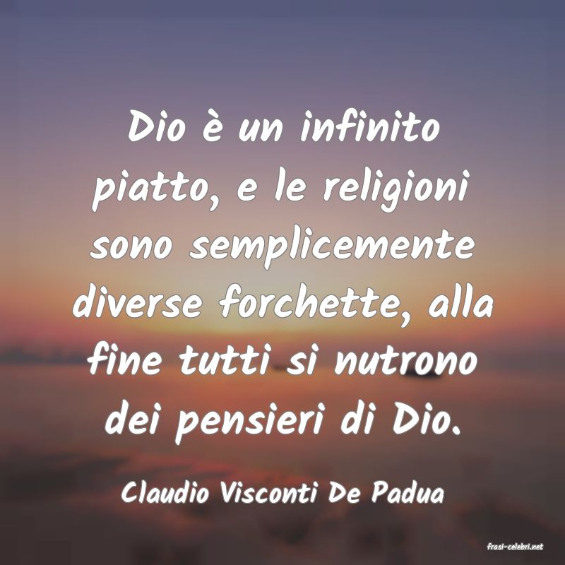 frasi di  Claudio Visconti De Padua
