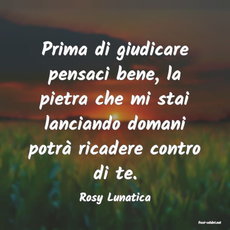 frasi di  Rosy Lunatica
