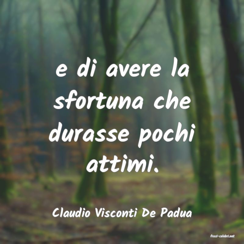 frasi di  Claudio Visconti De Padua
