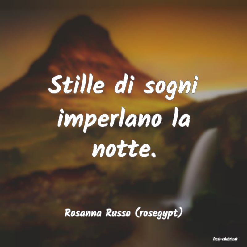 frasi di  Rosanna Russo (rosegypt)
